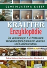 Kräuter-Enzyklopädie: Die vollständigen A-Z-Profile und Verwendungsmöglichkeiten von Heil- und Küchenkräutern