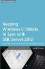 Keeping Windows 8 Tablets in Sync with SQL Server 2012: Private and Hybrid Cloud Solutions for the Mobile Enterprise By Rob Tiffany Cover Image
