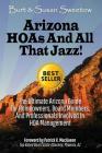 Arizona HOAs and All That Jazz!: The Ultimate Arizona Guide for Homeowners, Board Members, and Professionals Involved in HOA Management Cover Image