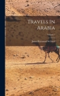 Travels In Arabia; Volume 1 By James Raymond Wellsted Cover Image