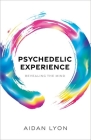 Psychedelic Experience: Revealing the Mind By Aidan Lyon Cover Image