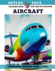 Aircraft - Coloring book for fans of aviation - Commercial Airliners, Cargo planes By Skylar Tate Cover Image