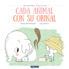 Cada animal con su orinal / Each Animal to Their Own Potty (Grandes Pasitos / Big Baby Steps) By Vanesa Perez Sauquillo, Sara Sanchez (Illustrator) Cover Image