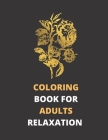Coloring Book for Adults Relaxation: Stress Relieving Designs, Flowers, Petals , Decorations, Inspirattional Designs, And Much More By Anna Publishing Cover Image
