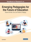 Handbook of Research on Emerging Pedagogies for the Future of Education: Trauma-Informed, Care, and Pandemic Pedagogy By Aras Bozkurt (Editor) Cover Image