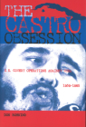 The Castro Obsession: U.S. Covert Operations Against Cuba, 1959-1965 By Don Bohning Cover Image