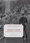 Carnival and Power: Play and Politics in a Crown Colony (Transnational Theatre Histories) By Vicki Ann Cremona Cover Image