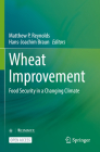Wheat Improvement: Food Security in a Changing Climate By Matthew P. Reynolds (Editor), Hans-Joachim Braun (Editor) Cover Image