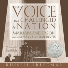 The Voice That Challenged a Nation Lib/E: Marian Anderson and the Struggle for Equal Rights By Russell Freedman, Je Nie Fleming (Read by) Cover Image