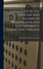 Catalogue of the Officers and Alumni of Washington and Lee University, Lexington, Virginia By Washington And Lee University Cover Image