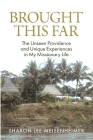 Brought This Far: The Unseen Providence and the Unique Experiences in My Missionary Life By Sharon Meisenheimer Cover Image