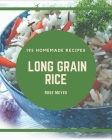 195 Homemade Long Grain Rice Recipes: A Long Grain Rice Cookbook You Will Love By Rose Meyer Cover Image