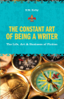 The Constant Art of Being a Writer: The Life, Art and Business of Fiction By N.M. Kelby Cover Image