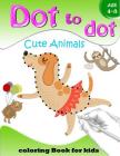 Dot to Dot Cute Animals Coloring Book for Kids Age 4-8: Activity Connect the dots, Coloring Book for Kids Ages 2-4 3-5 By Activity for Kids Workbook Designer Cover Image