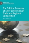 The Political Economy of Sino-South African Trade and Regional Competition (International Political Economy) By Bhaso Ndzendze Cover Image