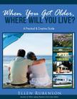 When You Get Older, Where Will You Live?: A Practical and Creative Guide By Ellen F. Rubenson Cover Image