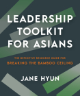 Leadership Toolkit for Asians: The Definitive Resource Guide for Breaking the Bamboo Ceiling Cover Image