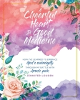 A Cheerful Heart Is Good Medicine: How I've learned to embrace God's sovereignty through my battle with chronic pain By Jennifer Louden Cover Image