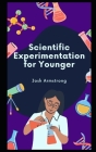 Scientific Experimentation for Younger: How to Turn Science Fungama into Success By Josh Armstrong Cover Image