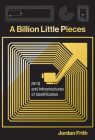 A Billion Little Pieces: RFID and Infrastructures of Identification By Jordan Frith Cover Image
