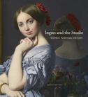 Ingres and the Studio: Women, Painting, History By Sarah Betzer Cover Image