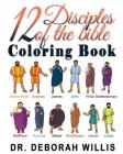12 Disciples of the Bible Coloring Book: Christian Coloring Book By Deborah Willis Cover Image