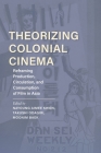 Theorizing Colonial Cinema: Reframing Production, Circulation, and Consumption of Film in Asia (New Directions in National Cinemas) By Nayoung Aimee Kwon, Takushi Odagiri (Editor), Moonim Baek (Editor) Cover Image