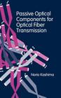 Passive Optical Components for Optical Fiber Transmission (Artech House Antenna Library) Cover Image