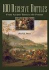 100 Decisive Battles: From Ancient Times to the Present By Paul K. Davis Cover Image