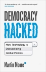 Democracy Hacked: How Technology is Destabilising Global Politics Cover Image