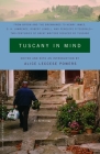 Tuscany in Mind: From Byron and the Brownings to Henry James, D. H. Lawrence, Robert Lowell, and Penelope Fitzgerald--Two Centuries of Great Writers Seduced by Tuscany (Vintage Departures) Cover Image