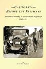 California Before the Freeways: A Pictorial History of California's Highways 1912-1919 By Kenneth E. Bingham Cover Image