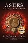 Ashes: A World's Fair Saga By Jr. Lyon, Timothy Cover Image