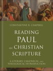 Reading Paul as Christian Scripture: A Literary, Canonical, and Theological Introduction By Constantine R. Campbell Cover Image