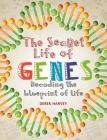 The Secret Life of Genes: Decoding the Blueprint of Life By Derek Harvey Cover Image