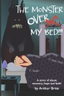 The Monster Over My Bed: A Story of Abuse, Recovery, Hope & Faith By Arthur Brite Cover Image