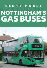Nottingham's Gas Buses By Scott Poole Cover Image
