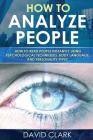 How to Analyze People: How to Read People Instantly Using Psychological Techniques, Body Language, and Personality Types Cover Image