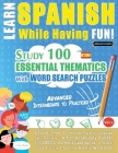 Learn Spanish While Having Fun! - Advanced: INTERMEDIATE TO PRACTICED - STUDY 100 ESSENTIAL THEMATICS WITH WORD SEARCH PUZZLES - VOL.1 - Uncover How t By Linguas Classics Cover Image