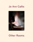 Jo Ann Callis: Other Rooms By Jo Ann Callis (Photographer), Francine Prose (Text by (Art/Photo Books)) Cover Image