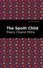 The Spoilt Child By Peary Chand Mitra, Mint Editions (Contribution by) Cover Image