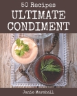 50 Ultimate Condiment Recipes: Condiment Cookbook - Where Passion for Cooking Begins By Janie Marshall Cover Image