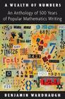 A Wealth of Numbers: An Anthology of 500 Years of Popular Mathematics Writing By Benjamin Wardhaugh (Editor) Cover Image
