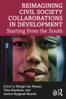 Reimagining Civil Society Collaborations in Development: Starting from the South (Routledge Explorations in Development Studies) By Margit Van Wessel (Editor), Tiina Kontinen (Editor), Justice Nyigmah Bawole (Editor) Cover Image
