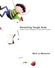 Parenting Tough Kids: Simple Proven Strategies to Help Kids Succeed By Mark Le Messurier Cover Image