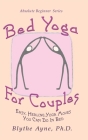 Bed Yoga for Couples: Easy, Healing, Yoga Moves You Can Do in Bed (Absolute Beginner #3) By Blythe Ayne Cover Image