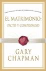 El Matrimonio: Pacto y Compromiso By Gary Chapman Cover Image