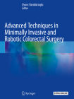 Advanced Techniques in Minimally Invasive and Robotic Colorectal Surgery By Ovunc Bardakcioglu (Editor) Cover Image
