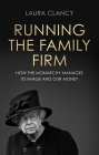 Running the Family Firm: How the Monarchy Manages Its Image and Our Money Cover Image