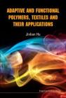 Adaptive and Functional Polymers, Textiles and Their Applications By Jinlian Hu Cover Image